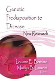 Genetic Predisposition to Disease : New Research, Bernard, Louane E. and Laurent, Maëlys B., 1604568364