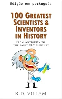 100 maiores cientistas e inventores da história da Antiguidade ao início do século XX (Ciência popular - Figuras históricas Livro 3)
