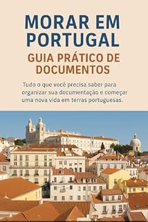 Livro Guia de Documentação para Viver em Portugal: Morar em Portugal: Guia Prático de Documentos”