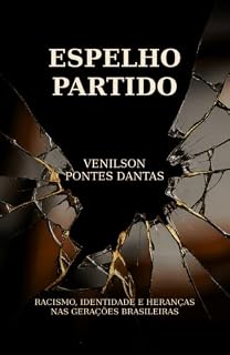 Livro O ESPELHO PARTIDO: NEGAÇÃO E HERANÇA DO RACISMO NAS GERAÇÕES BRASILEIRA