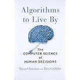 Algorithms to Live By: The Computer Science of Human Decisions