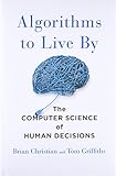 Algorithms To Live By: The Computer Science Of Human Decisions