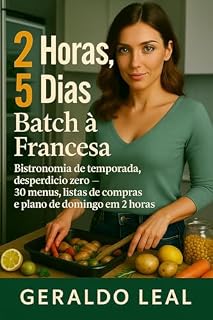 Livro 2 Horas, 5 Dias: Batch à Francesa: Bistronomia de temporada, desperdício zero