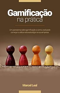 Livro Gamificação na Prática: Um panorama sobre a gamificação e como você pode utilizar esta estratégia na sua empresa.