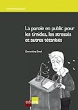 La parole en public pour les timides, les stressés et autres tétanisés: Guide pratique pour deven by Geneviève Smal