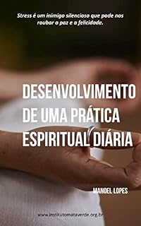Livro Desenvolvimento de uma prática espiritual diária: Stress é um inimigo silencioso que pode nos roubar a paz e a felicidade