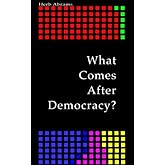 What Comes After Democracy?: Democracy Rewired