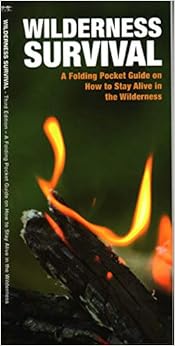 Wilderness Survival: A Folding Pocket Guide on How to Stay Alive in the Wilderness (Outdoor Skills and Preparedness) Wilderness Survival: A Folding Pocket Guide on How to Stay Alive in the Wilderness (Outdoor Skills and Preparedness)