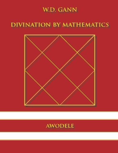 W.D. Gann: Divination By Mathematics Paperback – 6 Jun. 2013
