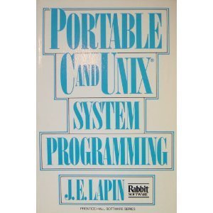 Portable C and Unix System Programming (Prentice-hall Signal Processing Series) by J. E. Lapin