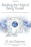 Breaking The Habit of Being Yourself: How to Lose Your Mind and Create a New One cover
