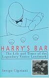 Harry's Bar: The Life and Times of the Legendary Venice Landmark by Arrigo Cipriani