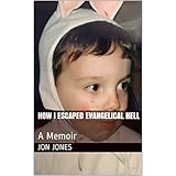 How I Escaped Evangelical Hell: A Memoir