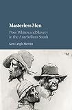 Masterless Men: Poor Whites and Slavery in the Antebellum South (Cambridge Studies on the American South) cover