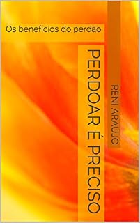 Livro OS BENEFÍCIOS DO PERDÃO: PERDOAR É PRECISO