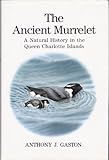 The Ancient Murrelet : A Natural History in the Queen Charlotte Islands, Gaston, Anthony J., 0856610704