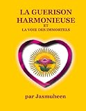 La Guerison Harmonieuse et la voie des Immortels (French Edition) by Jasmuheen