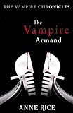 The Vampire Armand: The Vampire Chronicles 6