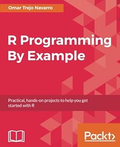 R Programming By Example: Practical,hands-on projects to help you get started with R