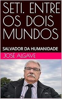 Livro SETI. ENTRE OS DOIS MUNDOS: SALVADOR DA HUMANIDADE