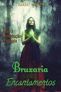Livro Bruxaria e seus Encantamentos: Livro 1 - Introdução a magia (Wicca para iniciantes)