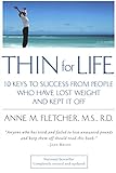 Thin for Life: 10 Keys to Success from People Who Have Lost Weight and Kept It Off by Anne M. Fletcher