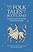 The Folk Tales of Scotland: The Well at the World's End and Other Stories by