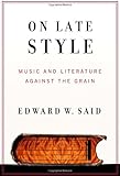 On Late Style: Music and Literature Against the...