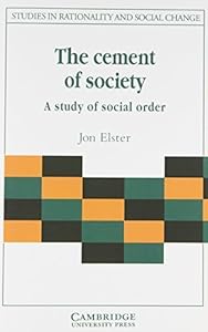 The Cement of Society: A Survey of Social Order (Studies in Rationality and Social Change) by Jon Elster (1989-07-28)