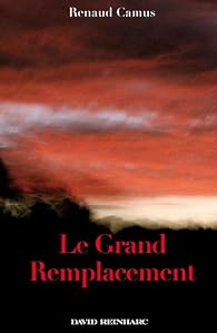 Le Grand Remplacement par Renaud Camus Le Grand Remplacement par Camus