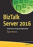 BizTalk Server 2016: Performance Tuning and Optimization