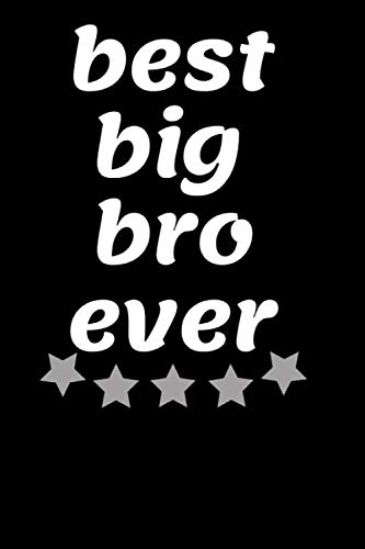 Best Big Bro Ever: Nice Gift For Big Bro, Notebook, Blank Lined, Journal GAG Gift, 6x9 Inches 120 Pages, Wide Ruled Composition Notebook