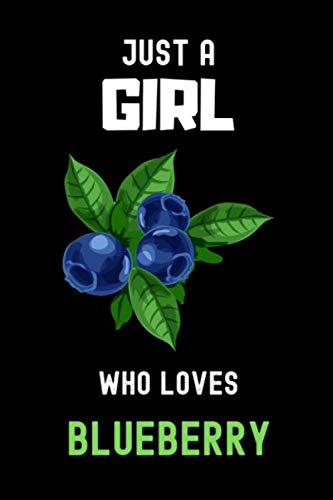 Just a Girl Who Loves Blueberry Notebook: Gift For Blueberry Lovers. Take Notes,Track Goals , Blueberry Notebook Gifts For Girls , 110 Blank Lined Pages ,6 x 9 Inches Blueberry Journal/Diary