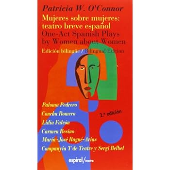Mujeres sobre mujeres: teatro breve español: One-Act Spanish Plays by Women about Women (Espiral / Teatro) Mujeres sobre mujeres: teatro breve español: One-Act Spanish Plays by Women about Women (Espiral / Teatro)