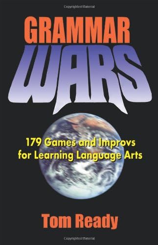 Grammar Wars: 179 Games and Improvs for Learning Language Arts