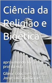 Livro Ciência da Religião e Bioética: aproximando forças em prol da vida