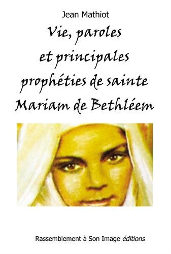 Vie, paroles et principales prophéties de Sainte Mariam de Bethléem (Maryam Baouardy) by Jean Mathiot