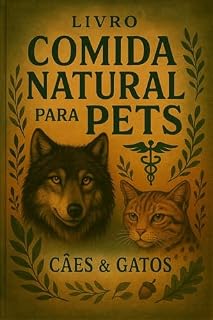 Livro Comida Natural para Pets - O livro: Transforme a saúde do seu cão ou gato com a alimentação que respeita sua biologia
