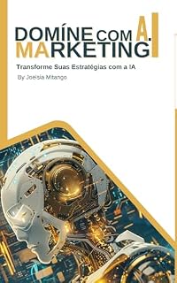 Livro Domíne o Marketing com Inteligência Artificial: Transforme Suas Estratégias com a IA