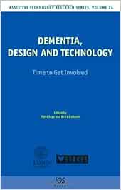 Dementia, Design and Technology: Time to Get Involved: v. 24 (Assistive Technology Research Series)
