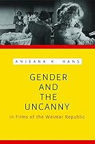 Gender and the Uncanny in Films of the Weimar Republic (Contemporary Approaches to Film and Media Series)