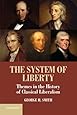 The System of Liberty: Themes in the History of Classical Liberalism