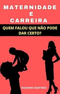 Livro MATERNIDADE E CARREIRA: QUEM FALOU QUE NÃO PODE DAR CERTO