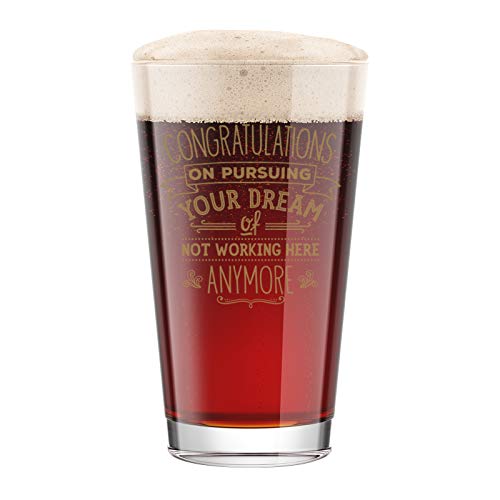 BadBananas Congratulations on Pursuing Your Dream Of Not Working Here Anymore - Goodbye Gift For Coworker Leaving Or Retirement - Beer Pint Glass
