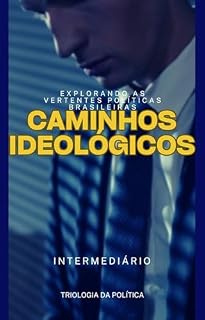 Livro Caminhos Ideológicos: Explorando as Vertentes Políticas Brasileiras (Política no Brasil Livro 2)