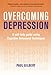 Overcoming Depression: A Self-Help Guide Using Cognitive Behavioral Techniques