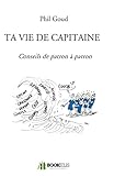 Ta vie de capitaine: Conseils de patron à patron by 