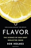 Flavor: The Science of Our Most Neglected Sense Flavor: The Science of Our Most Neglected Sense