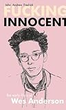 Fucking Innocent: The Early Films of Wes Anderson by 