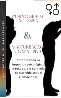 Livro Pornografia Excessiva e Masturbação Compulsiva: Encontre o Equilíbrio e Redescubra o Controle